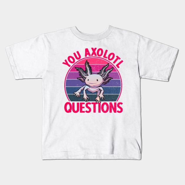 Axolotl Amphibian Kawaii You Axolotl Questions Kids T-Shirt by auviba-design